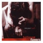 Hothouse Flowers - Into Your Heart