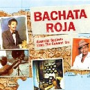 Bachata Roja: Acoustic Bachata from the Cabaret Era