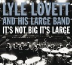 Lyle Lovett - It's Not Big It's Large