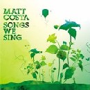 Matt Costa - Songs We Sing