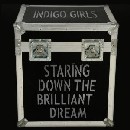 Indigo Girls - Staring Down the Brilliant Dream