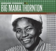 Big Mama Thornton - Vanguard Visionaries
