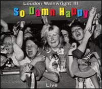 Loudon Wainwright - So Damn Happy