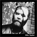 Otis Taylor - White African