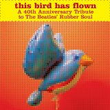 This Bird Has Flown: A 40th Anniversary Tribute to The Beatles Rubber Soul